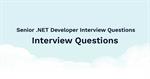 Top 7 popular interview questions for Senior .NET Developer