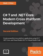 C# 7 and .NET Core: Modern Cross-Platform Development, 2nd Edition