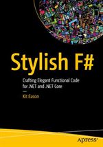 Stylish F#. Crafting Elegant Functional Code for .Net and .Net Core
