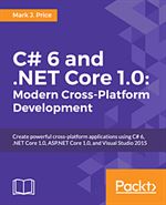 C# 6 and .NET Core 1.0 Modern Cross-Platform Development