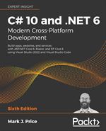C# 10 and .NET 6 – Modern Cross-Platform Development, 6th Edition