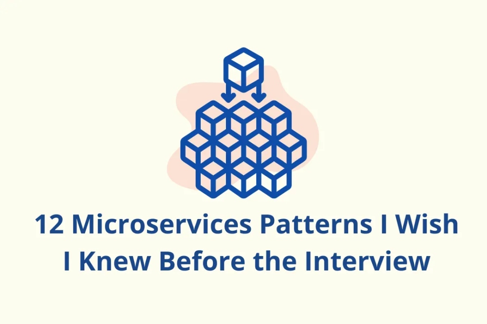 12 Microservices Patterns I Wish I Knew Before the System Design Interview