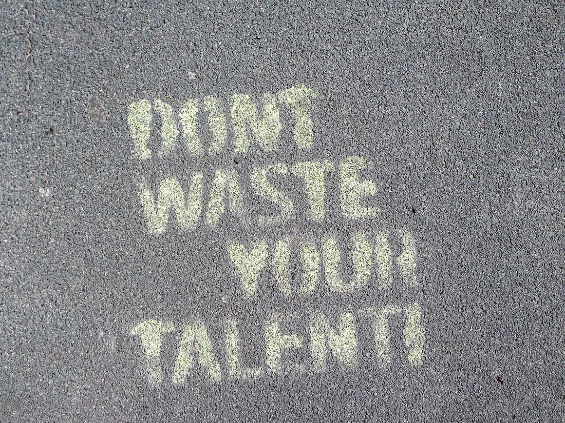 Dont waste your talent