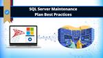 Top 11 SQL Server maintenance plan best practices