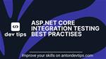 ASP.NET Core integration testing best practices