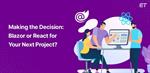 Blazor vs React: Choosing the right framework for your project