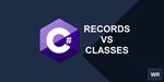 C# Records vs Classes